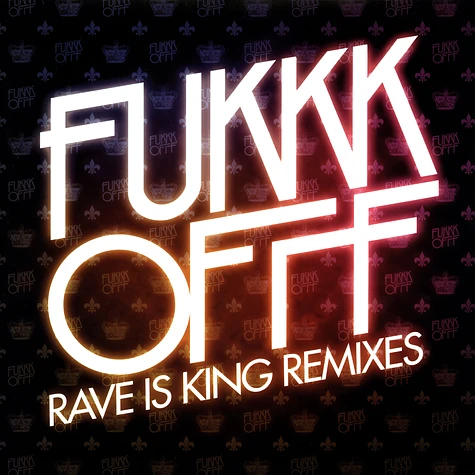 Fukkk Offf - Rave is king remixes part 1