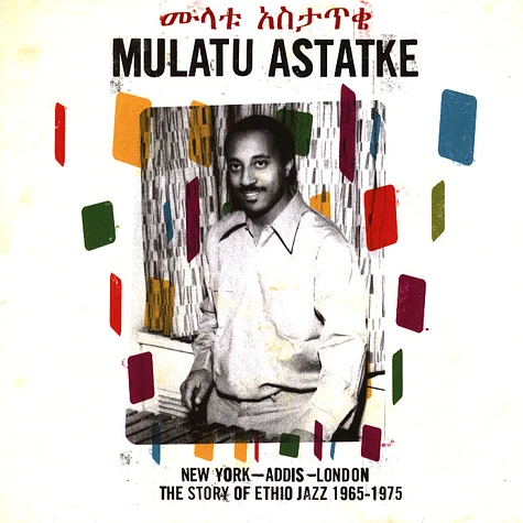 Mulatu Astatke - New York - Addis - London - The Story Of Ethio Jazz 1965 - 1975