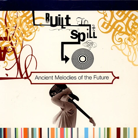 Built To Spill - Ancient Melodies Of The Future