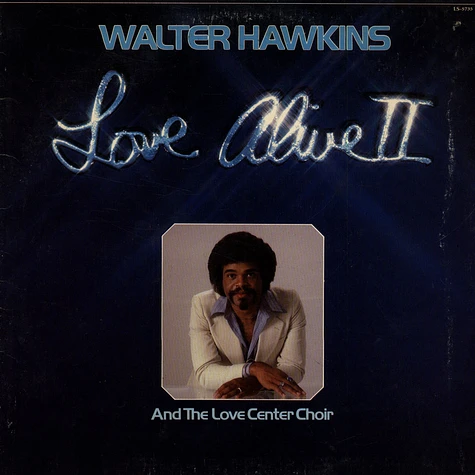 Walter Hawkins And Love Centre Choir, The - Love Alive II