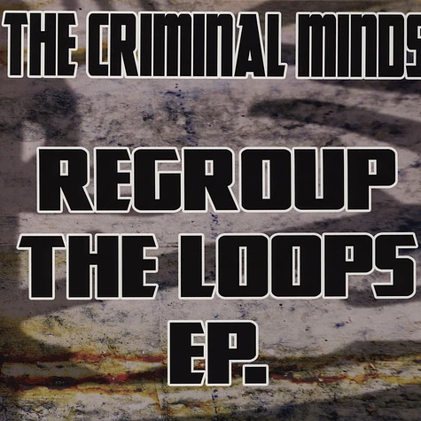 The Criminal Minds - Regroup The Loops EP