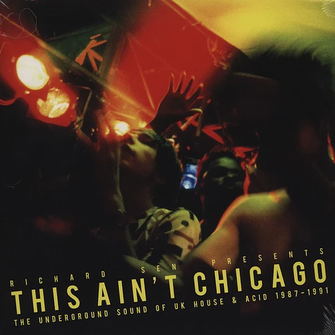 Richard Sen presents - This Ain't Chicago: The Underground Sound Of UK House & Acid 1987 - 1991