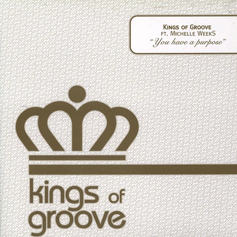 Kings Of Groove Featuring Michelle Weeks - You Have A Purpose