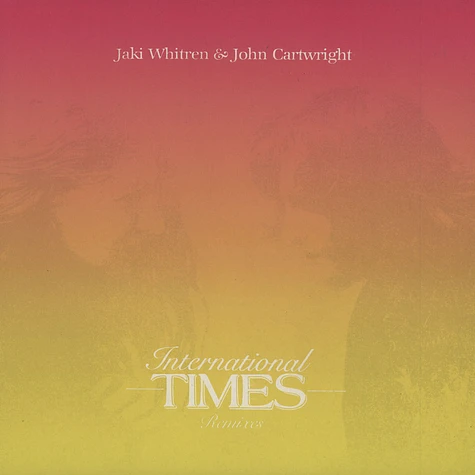 Jaki Whitren / John Cartwright - International Times - Remixes EP