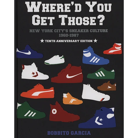 Bobbito Garcia - Where'd You Get Those? 10Th Anniversary Edition