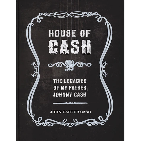 John Carter Cash - House of Cash: The Legacies of my Father, Johnny Cash