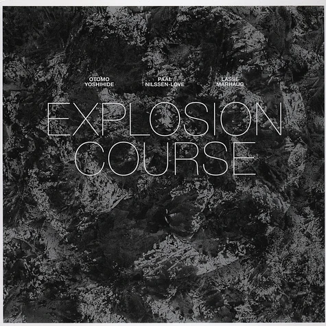 Lasse Marhaug / Paal Nilssen-Love / Yoshihide Otomo - Explosion Course