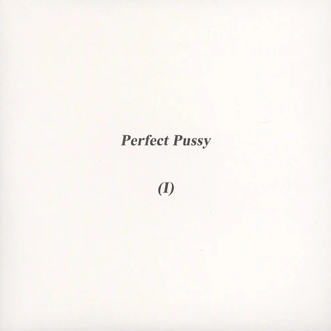 Perfect Pussy - (I)