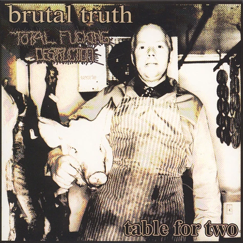 Brutal Truth / Total Fucking Destruction - Table For Two