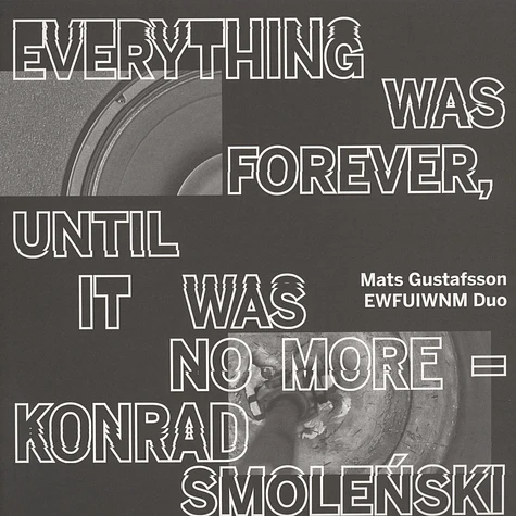 Konrad Smolenski / Michal Kupicz / Mats Gustafsson - Everything Was Forever, Until It was No More
