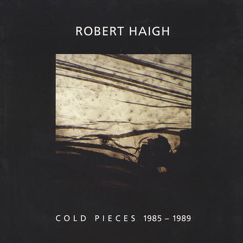Robert Haigh - Cold Pieces 1985-1989
