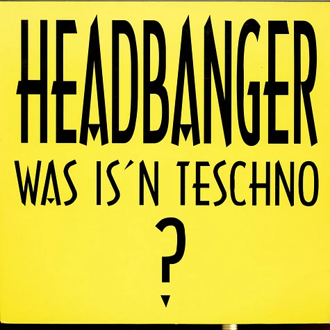 Headbanger - Was Is'n Teschno ?