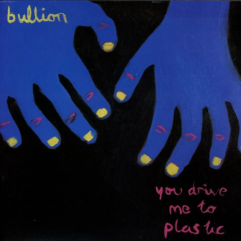 Bullion - You Drive Me To Plastic