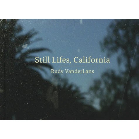 Rudy VanderLans - Still Lifes, California