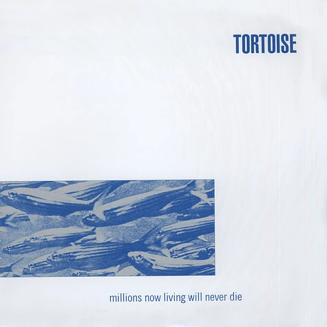 Tortoise - Millions Now Living Will Never Die
