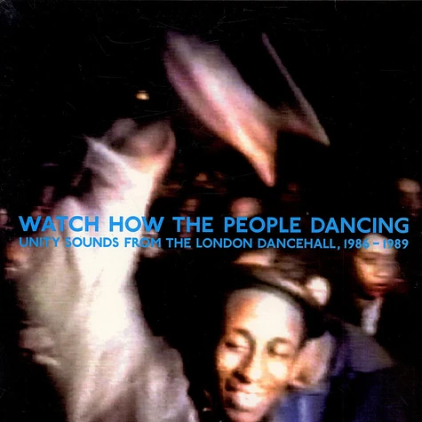 V.A. - Watch How The People Dancing - Unity Sounds From The London Dancehall, 1986-1989