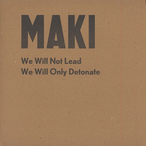 Maki - We Will Not Lead, We Will Only Detonate