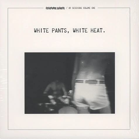 Cellophane Suckers - White Pants, White Heat.