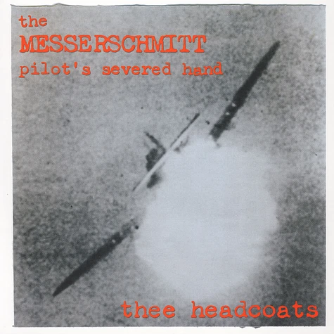 Thee Headcoats - The Messerschmitt Pilot's Severed Hand