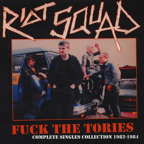Riot Squad - Fuck The Tories: Complete Singles Collection 1982-1984