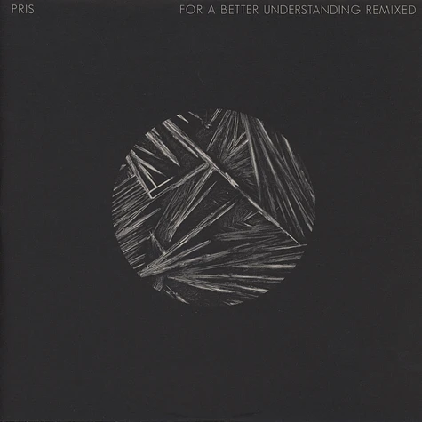 Pris - For A Better Understanding Remixes