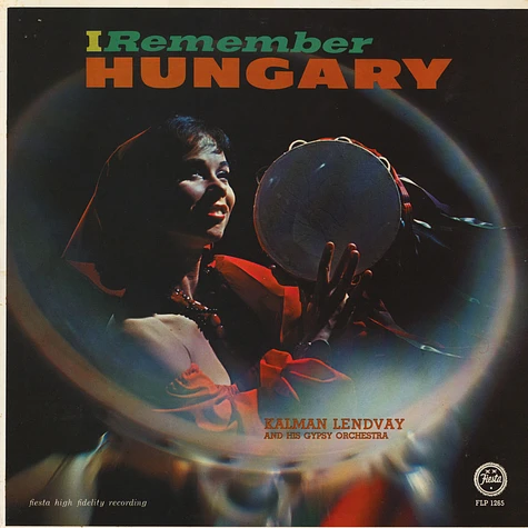 Kalman Lendvay And His Gypsy Orchestra - I Remember Hungary