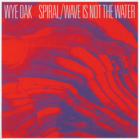Wye Oak - Spiral / Wave Is Not The Water