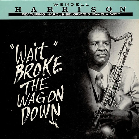 Wendell Harrison - "Wait " Broke The Wagon Down