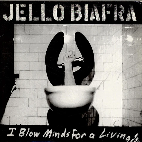 Jello Biafra - I Blow Minds For A Living