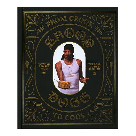 Snoop Dogg - From Crook To Cook: Platinum Recipes From Tha Boss Dogg's Kitchen
