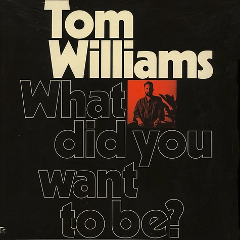 Tom Williams - What Did You Want To Be?