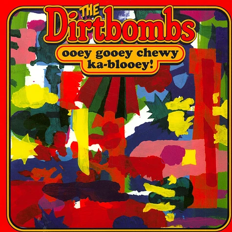 The Dirtbombs - Ooey Gooey Chewy Ka-Blooey!