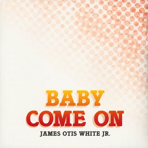 James Otis White Jr - Baby Come On