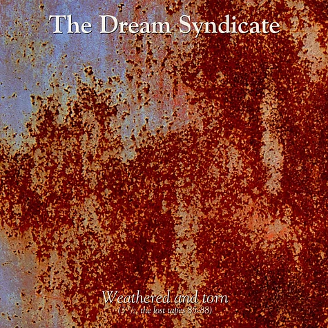 The Dream Syndicate - Weathered And Torn (3 1/2, The Lost Tapes 85-88)