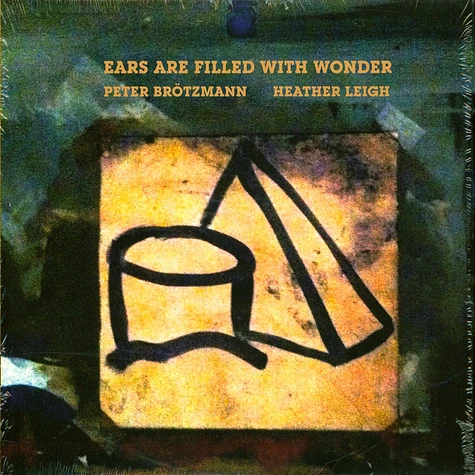 Peter Brötzmann, Heather Leigh Murray - Ears Are Filled With Wonder