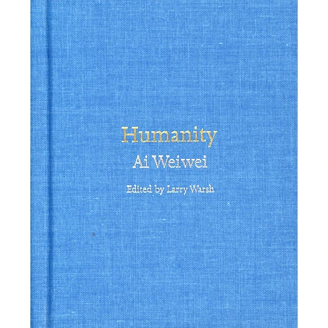 Aiweiwei - Humanity Edited By Larry Walsh