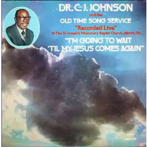 Dr. C. J. Johnson And The Old Time Song Service - I'm Going To Wait 'Til My Jesus Comes Again