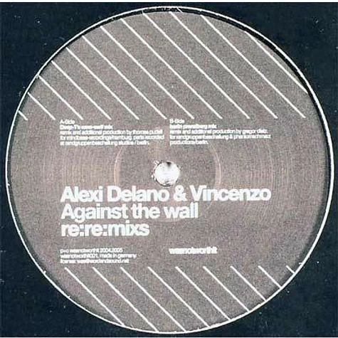 Alexi Delano & Vincenzo - Against The Wall Re:Re:Mixs