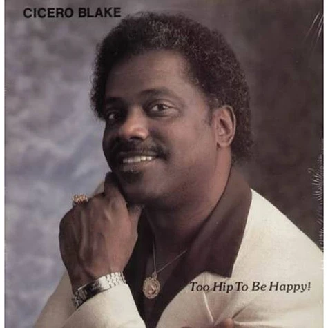 Cicero Blake - Too Hip To Be Happy!