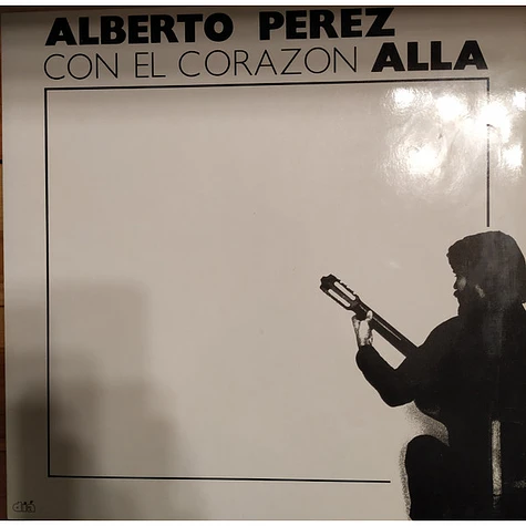 Alberto Pérez - Con El Corazón Allá