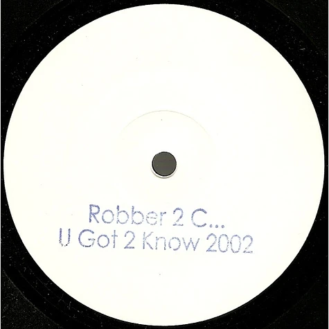 Robber 2 C - U Got 2 Know 2002