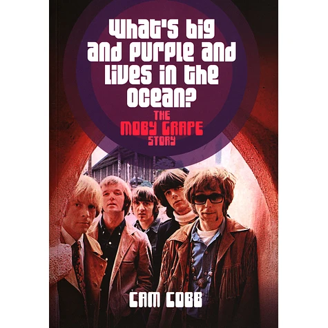 Cam Cobb - The Moby Grape Story: What's Big And Purple And Lives In The Ocean?