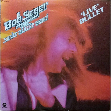 Bob Seger And The Silver Bullet Band - Live Bullet