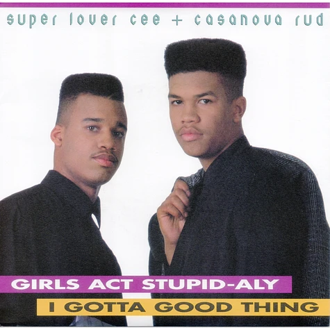 Super Lover Cee & Casanova Rud - Girls Act Stupid-Aly / I Gotta Good Thing