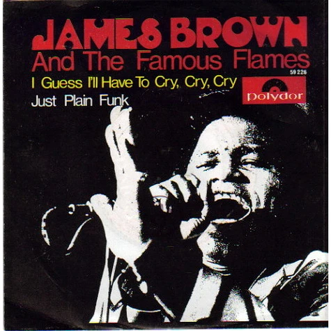 James Brown & The Famous Flames - I Guess I'll Have To Cry, Cry, Cry / Just Plain Funk