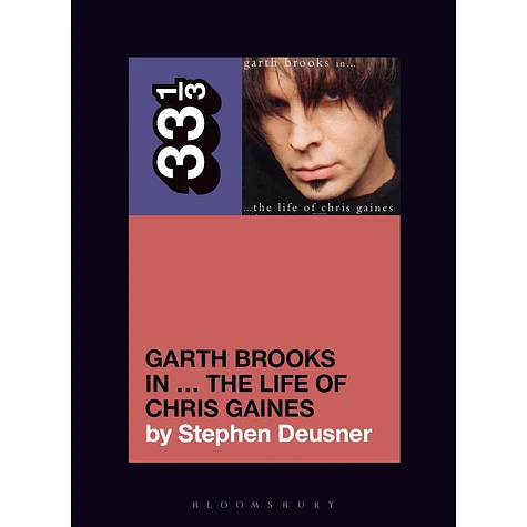 Garth Brooks - The Life Of Chris Gaines By Stephen Deusner