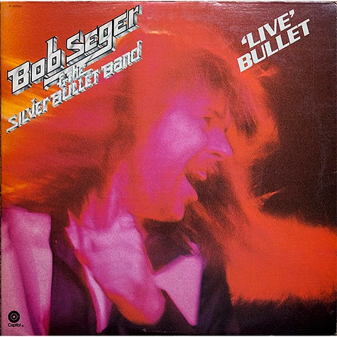 Bob Seger And The Silver Bullet Band - Live Bullet