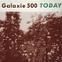 Galaxie 500 - Today