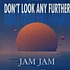Jam Jam - Don't Look Any Further