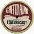 Feature Cast - Ghetto Funk Presents: Featurecast